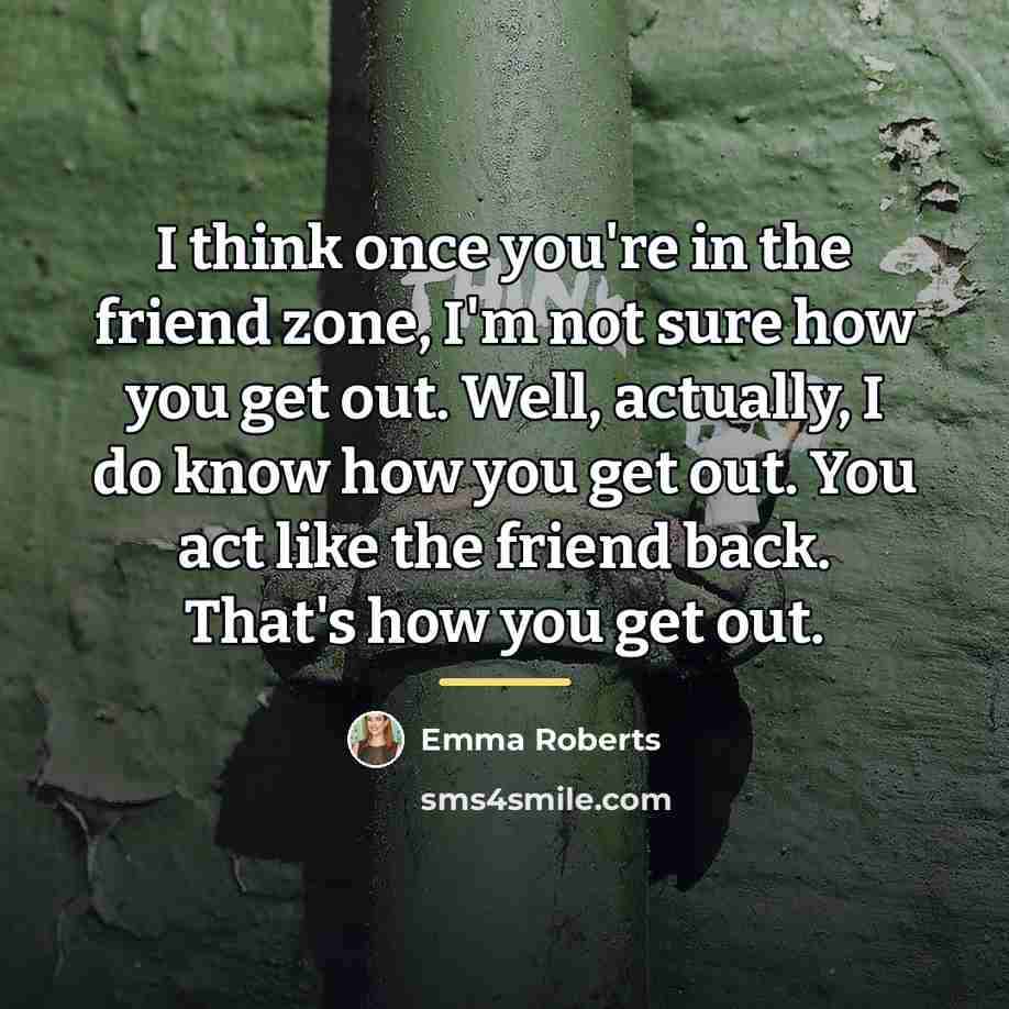 “I think once you're in the friend zone, I'm not…” quote by Emma Roberts