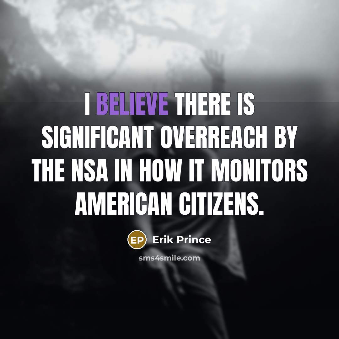 “I believe there is significant overreach by the NSA in…” quote by Erik Prince