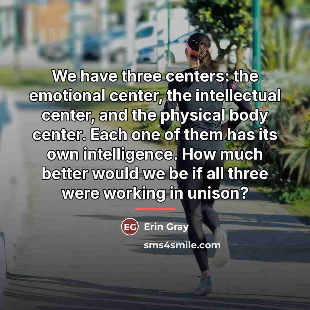 “We have three centers: the emotional center, the intellectual center,…” quote by Erin Gray