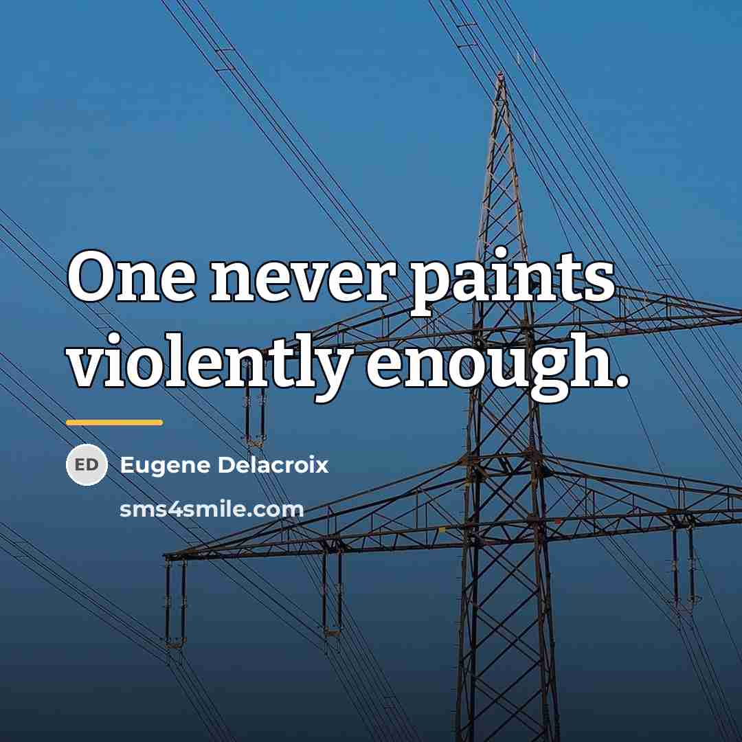 “One never paints violently enough.…” quote by Eugene Delacroix