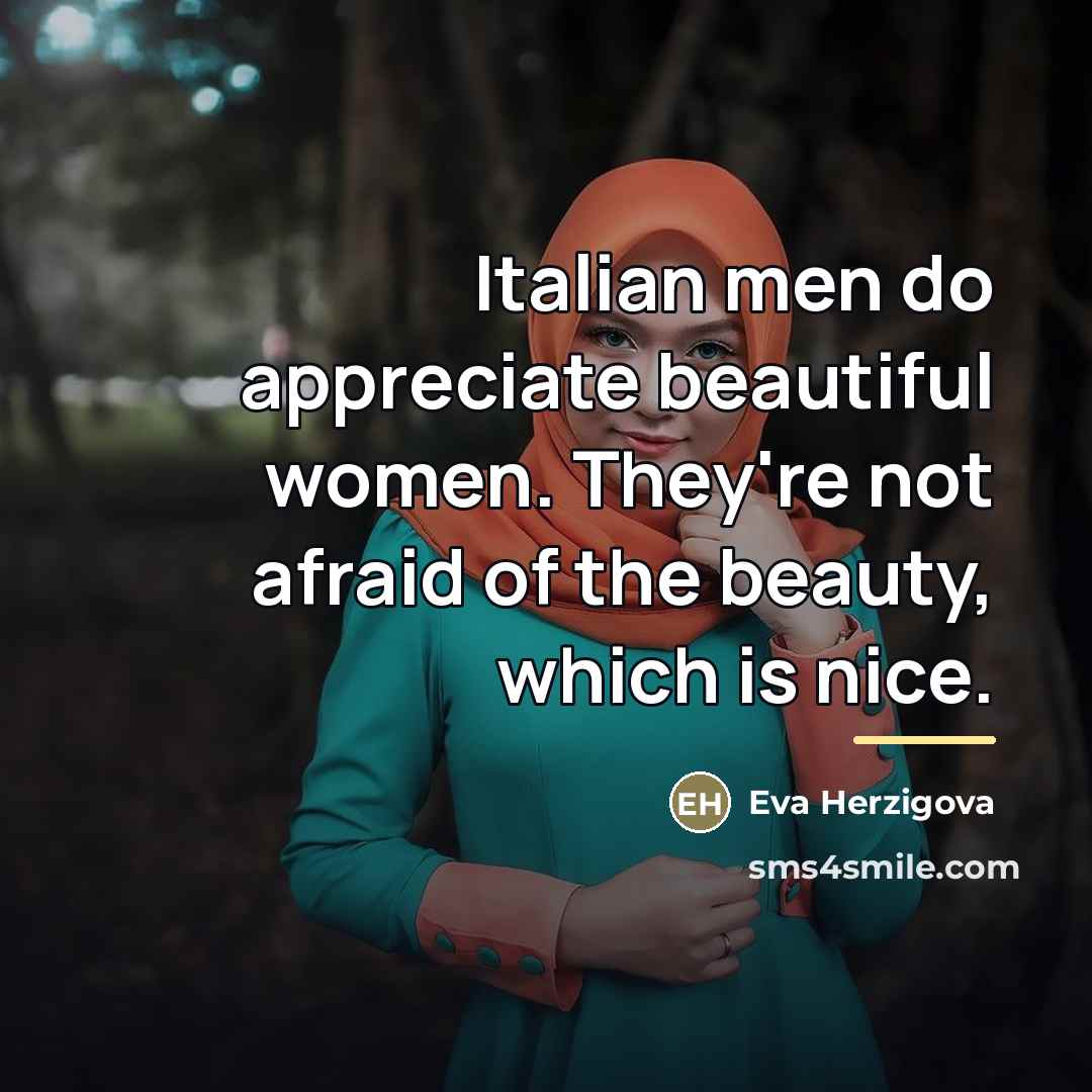 “Italian men do appreciate beautiful women. They're not afraid of…” quote by Eva Herzigova