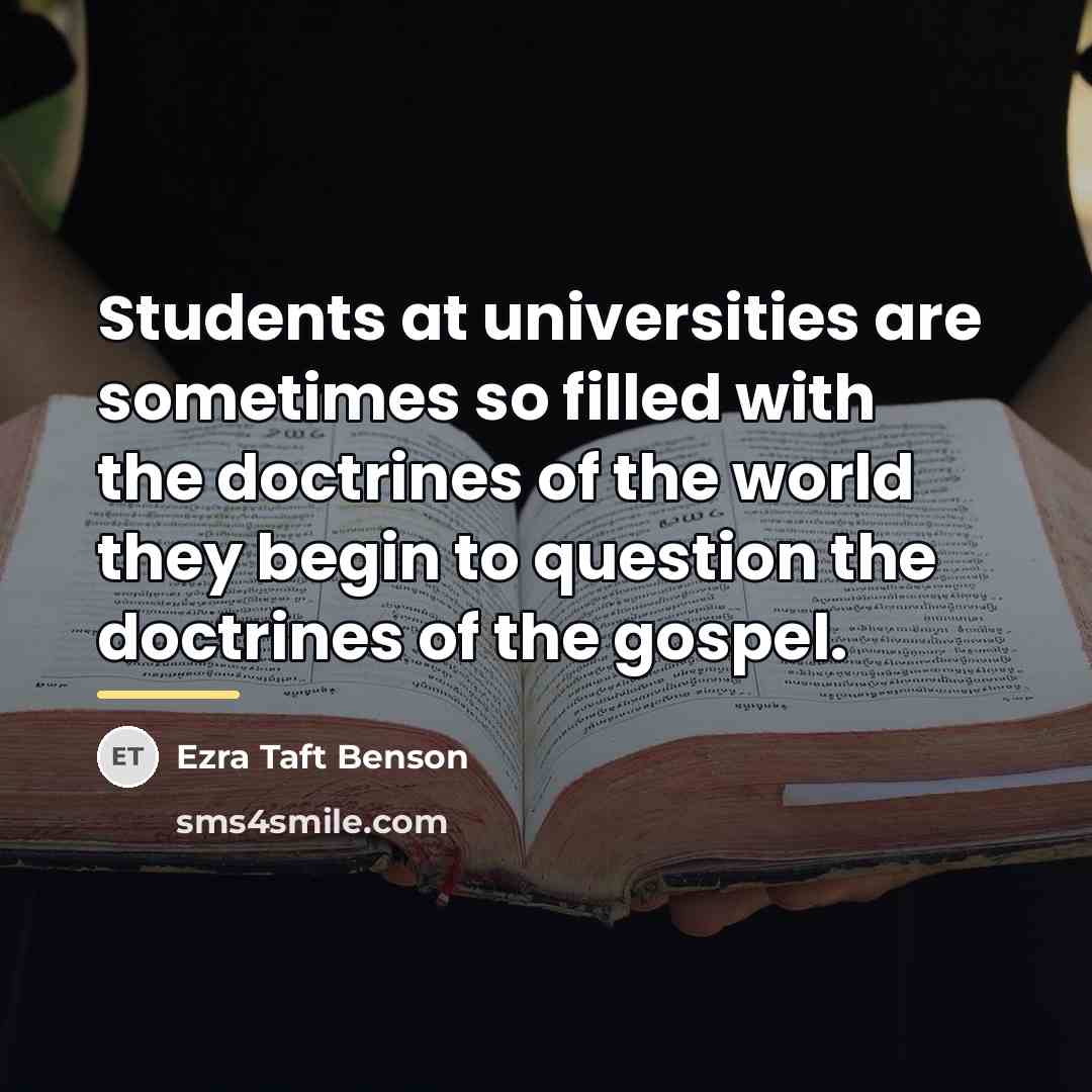 “Students at universities are sometimes so filled with the doctrines…” quote by Ezra Taft Benson