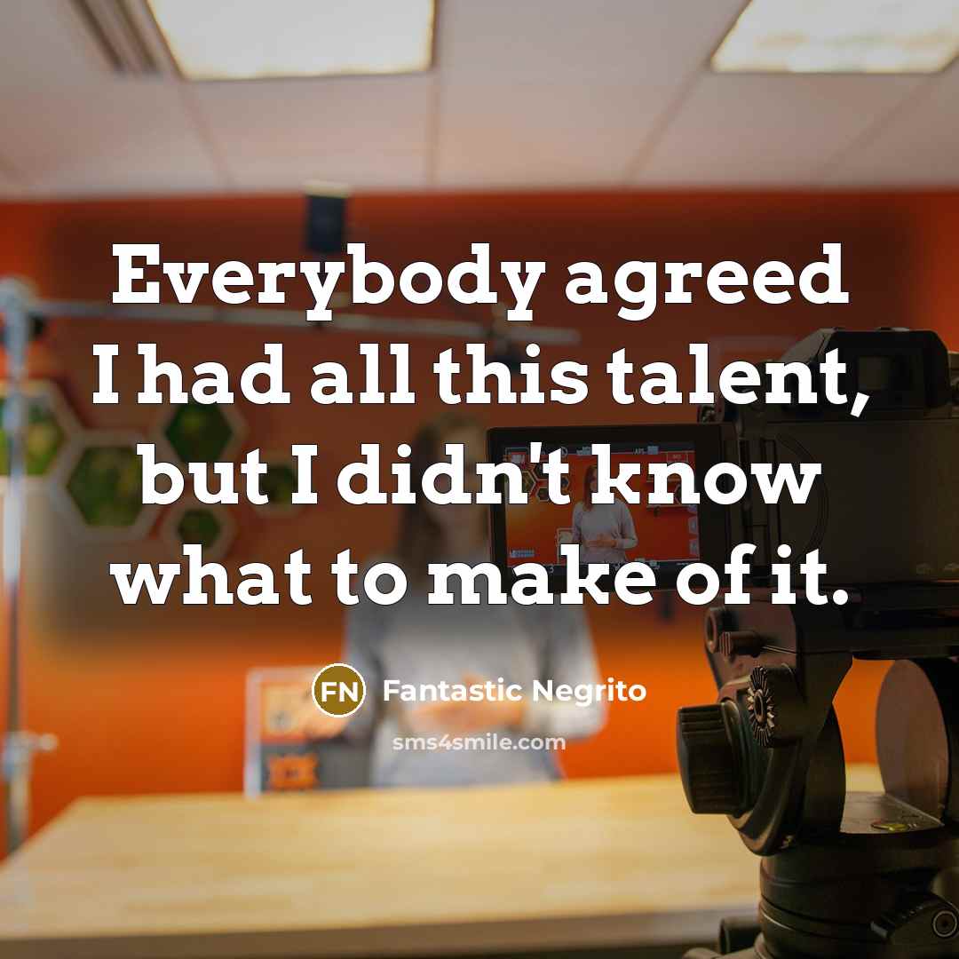 “Everybody agreed I had all this talent, but I didn't…” quote by Fantastic Negrito