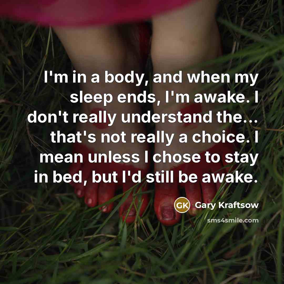 “I'm in a body, and when my sleep ends, I'm…” quote by Gary Kraftsow