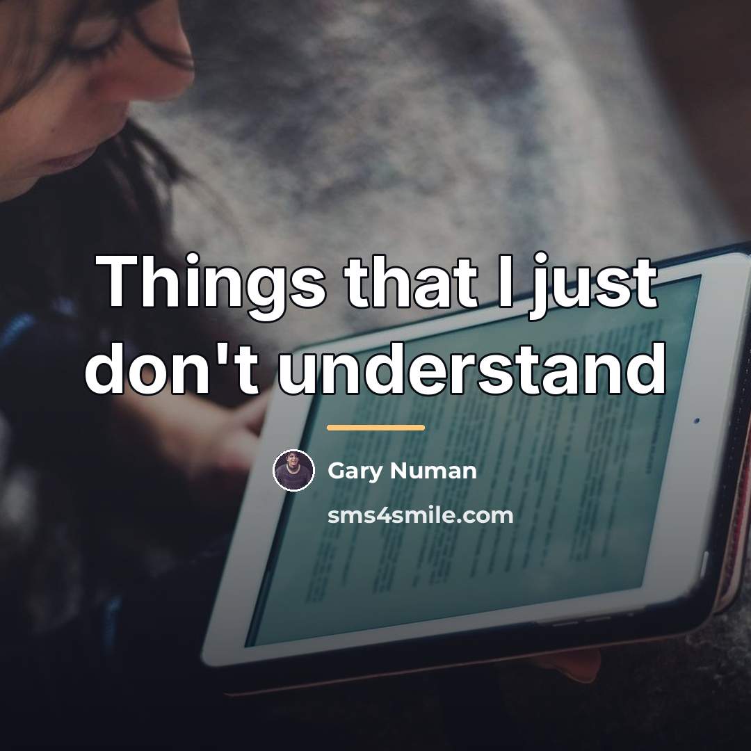 “Things that I just don't understand…” quote by Gary Numan