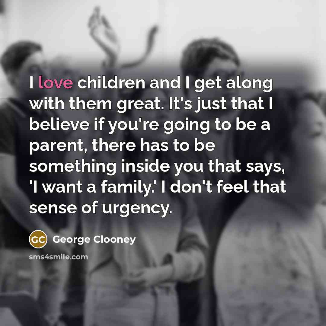 “I love children and I get along with them great.…” quote by George Clooney