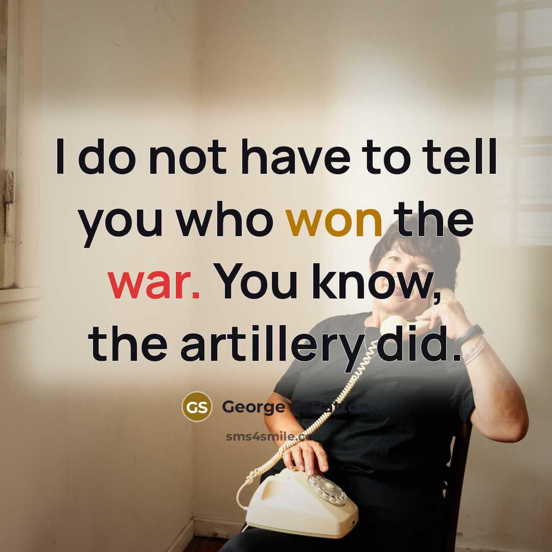 “I do not have to tell you who won the…” quote by George S. Patton
