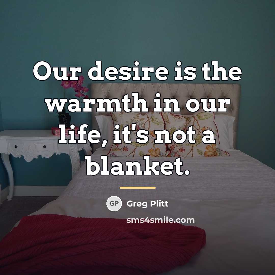 “Our desire is the warmth in our life, it's not…” quote by Greg Plitt