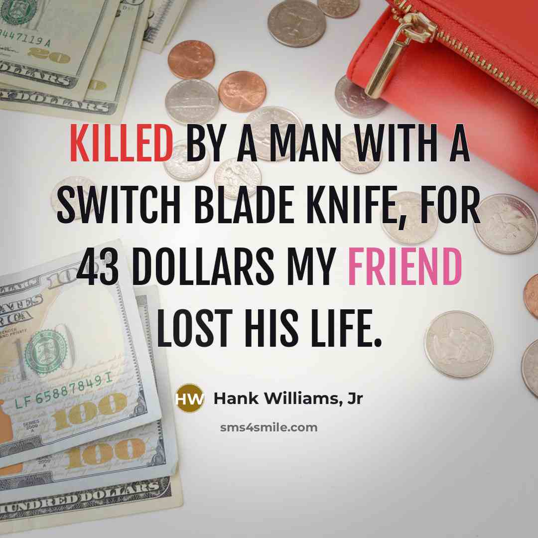 “Killed by a man with a switch blade knife, for…” quote by Hank Williams, Jr