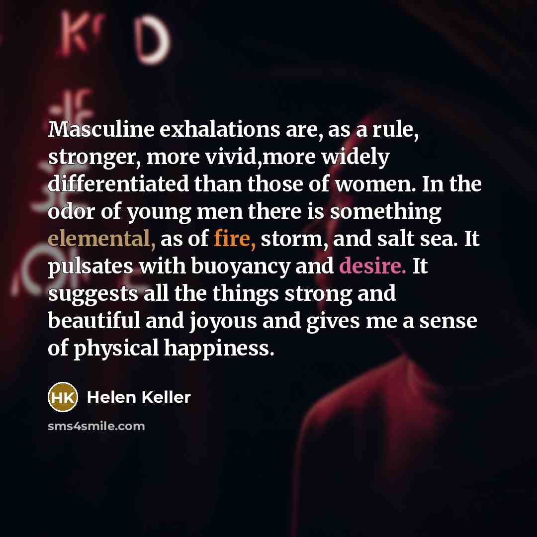 “Masculine exhalations are, as a rule, stronger, more vivid,more widely…” quote by Helen Keller