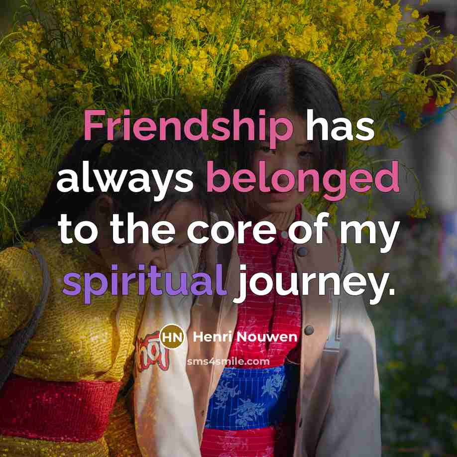 “Friendship has always belonged to the core of my spiritual…” quote by Henri Nouwen
