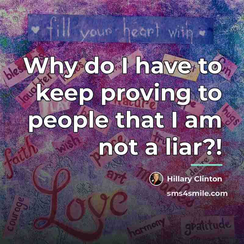 “Why do I have to keep proving to people that…” quote by Hillary Clinton