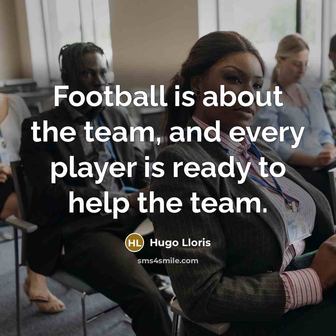 “Football is about the team, and every player is ready…” quote by Hugo Lloris