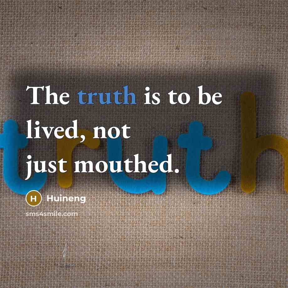 “The truth is to be lived, not just mouthed.…” quote by Huineng