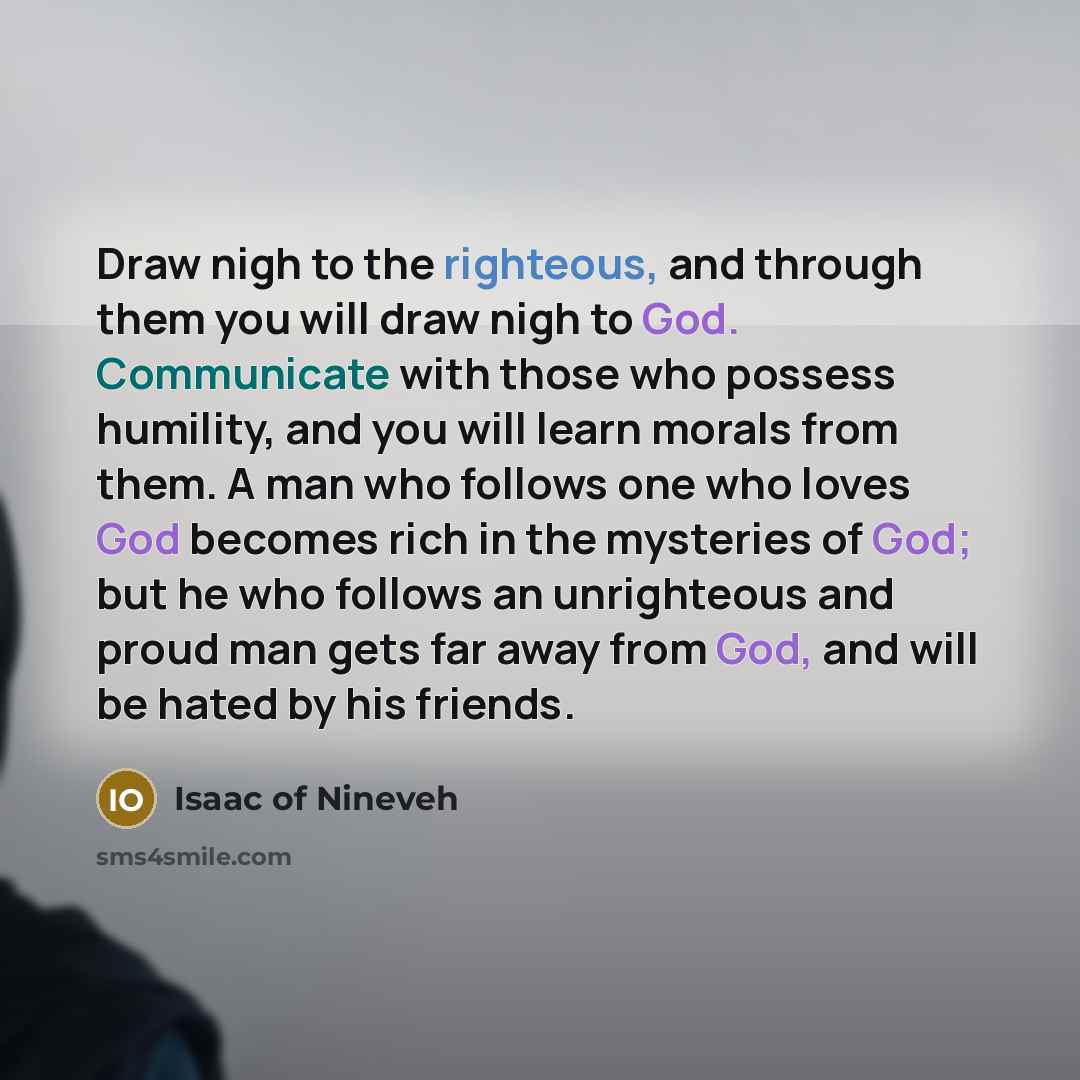“Draw nigh to the righteous, and through them you will…” quote by Isaac of Nineveh