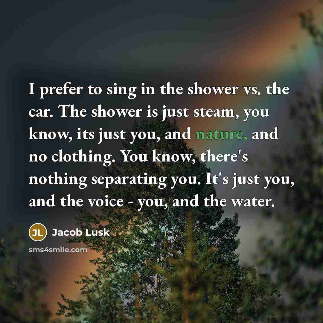 “I prefer to sing in the shower vs. the car.…” quote by Jacob Lusk
