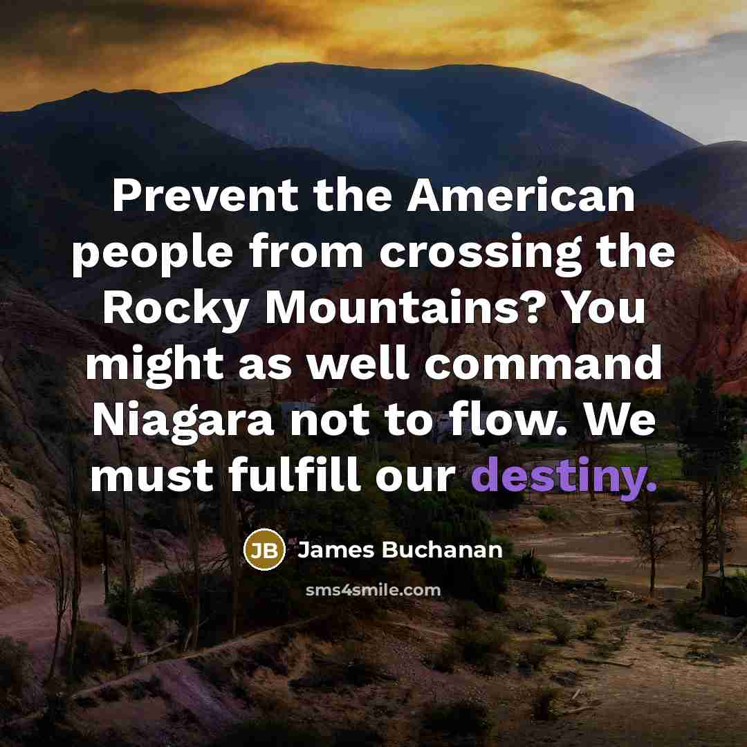 “Prevent the American people from crossing the Rocky Mountains? You…” quote by James Buchanan