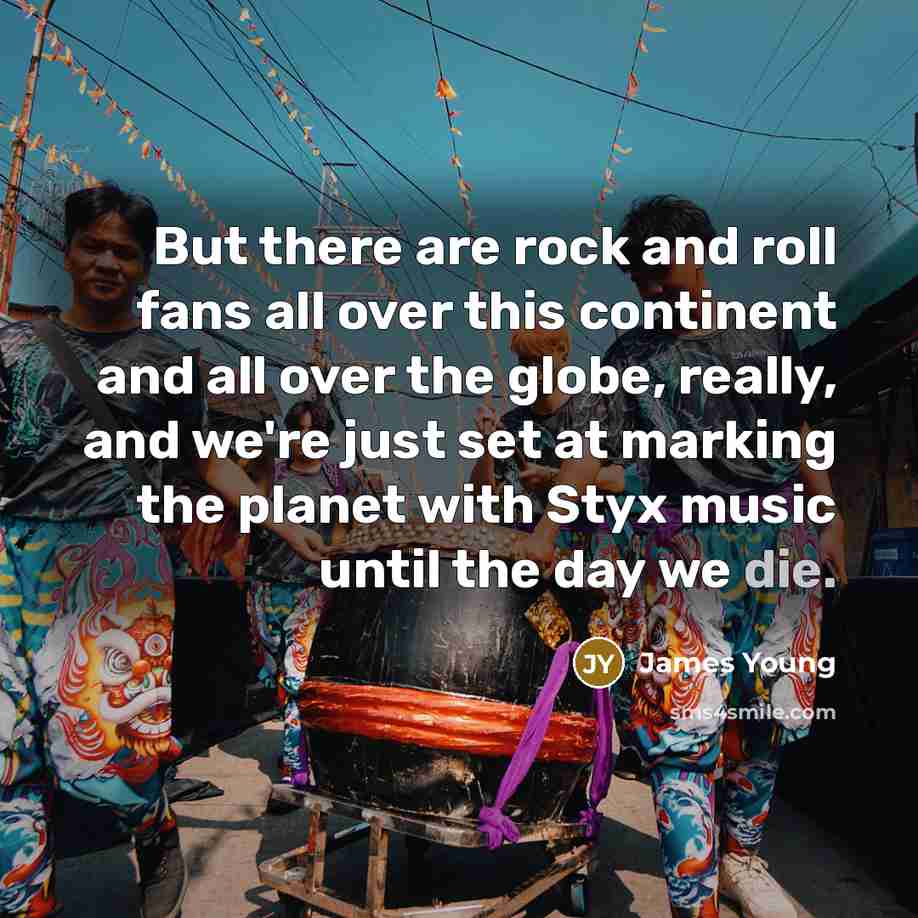 “But there are rock and roll fans all over this…” quote by James Young