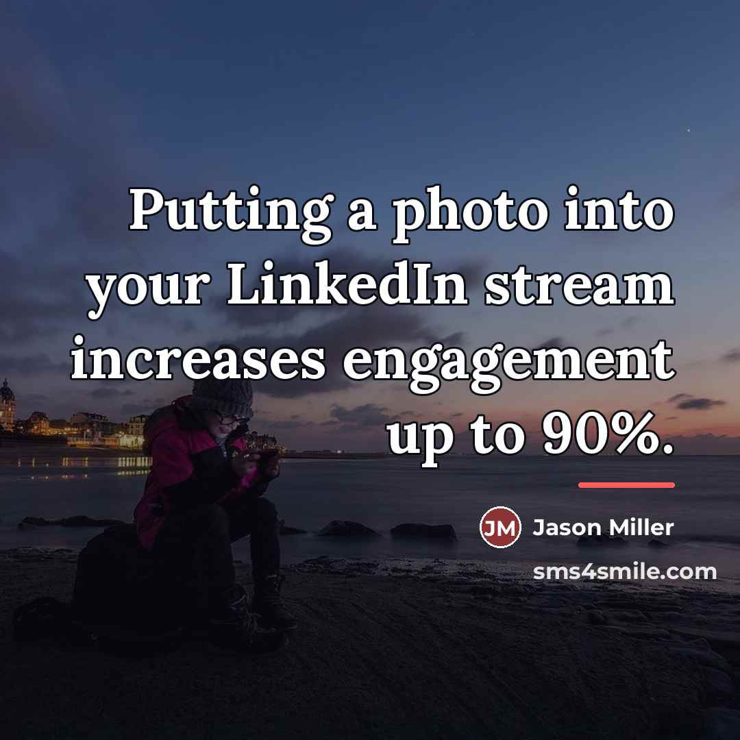 “Putting a photo into your LinkedIn stream increases engagement up…” quote by Jason Miller