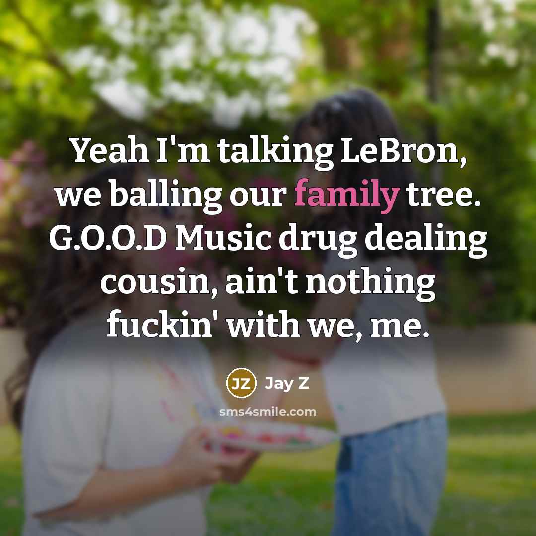 “Yeah I'm talking LeBron, we balling our family tree. G.O.O.D…” quote by Jay Z