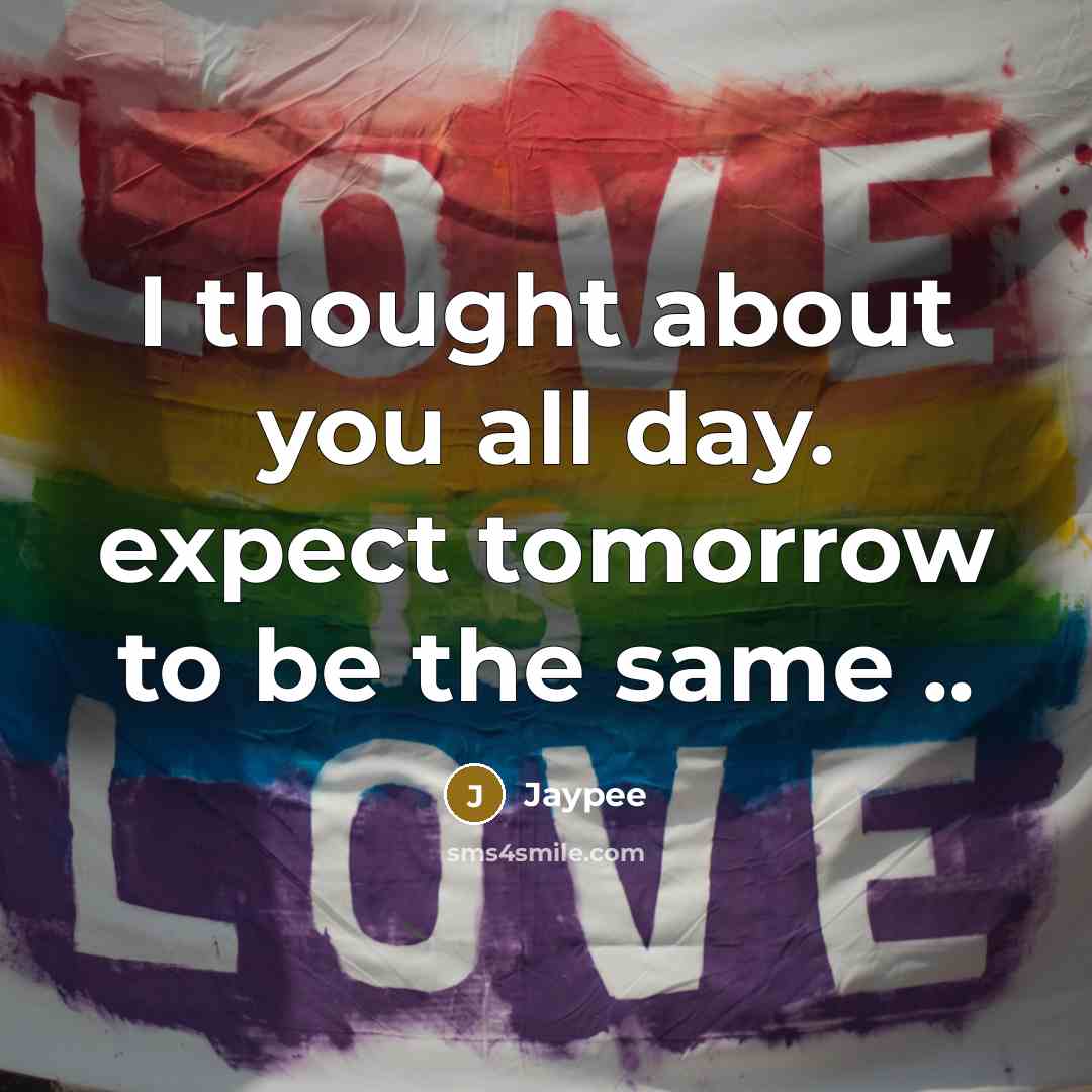 “I thought about you all day. expect tomorrow to be…” quote by Jaypee