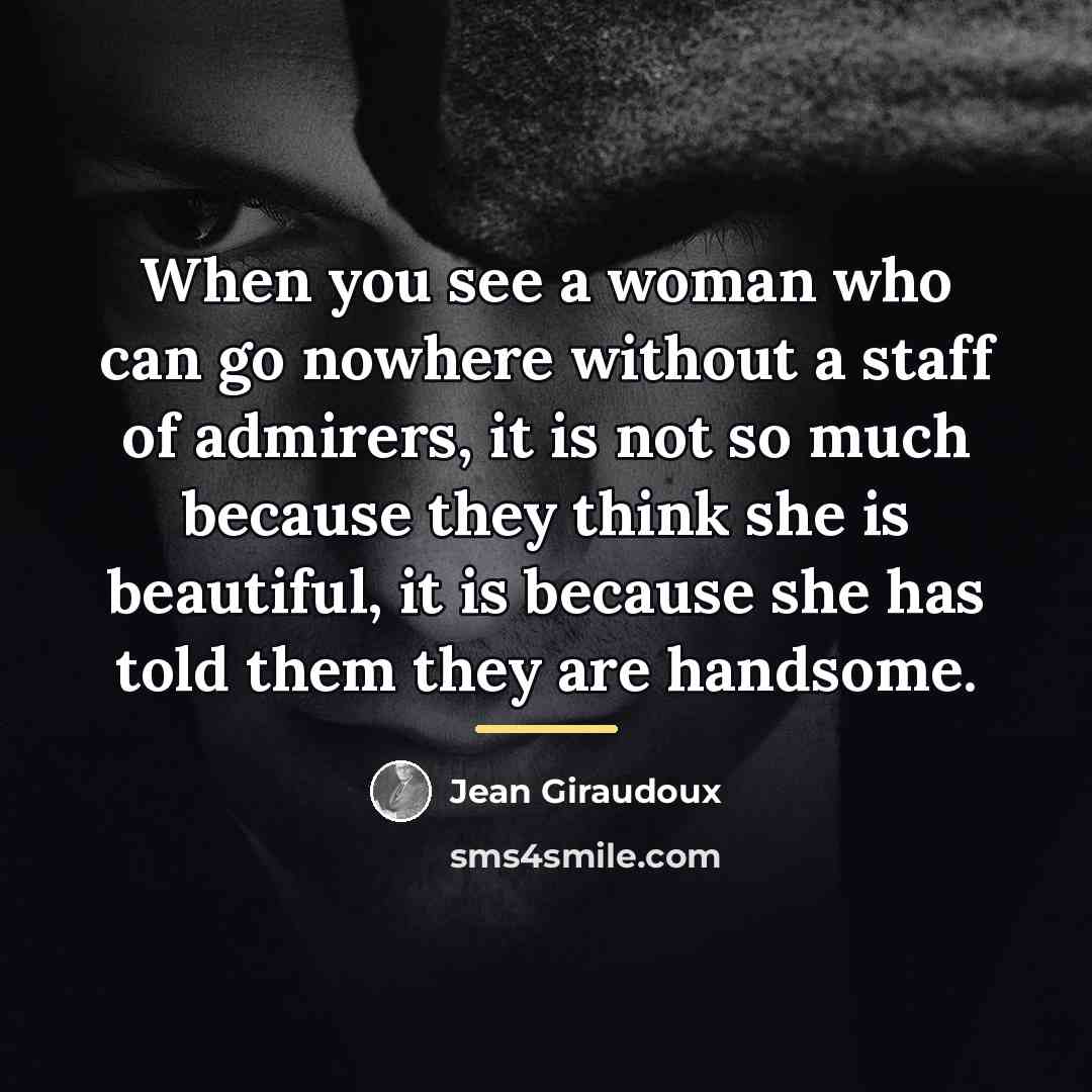 “When you see a woman who can go nowhere without…” quote by Jean Giraudoux
