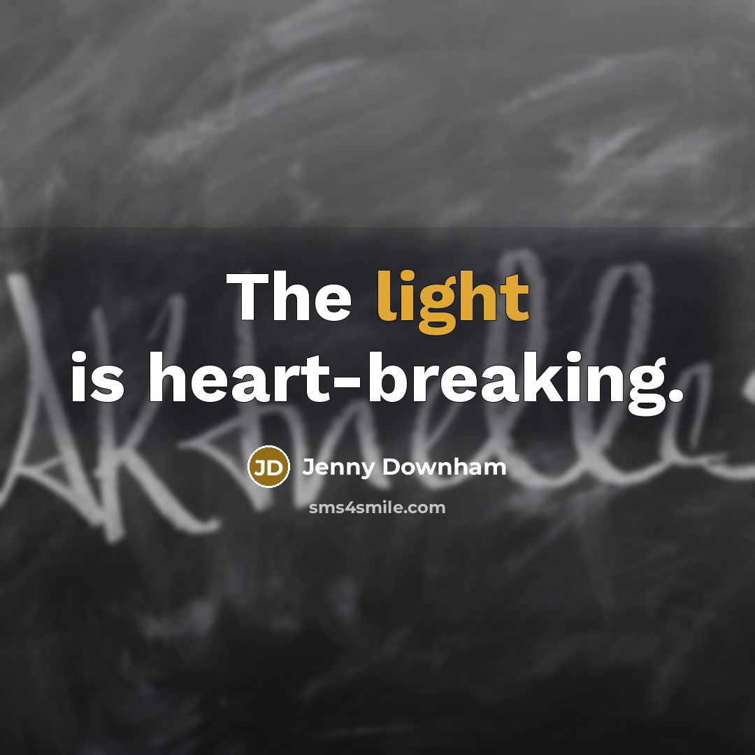 “The light is heart-breaking.” quote by Jenny Downham
