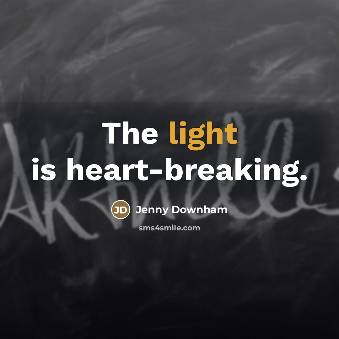 “The light is heart-breaking.…” quote by Jenny Downham