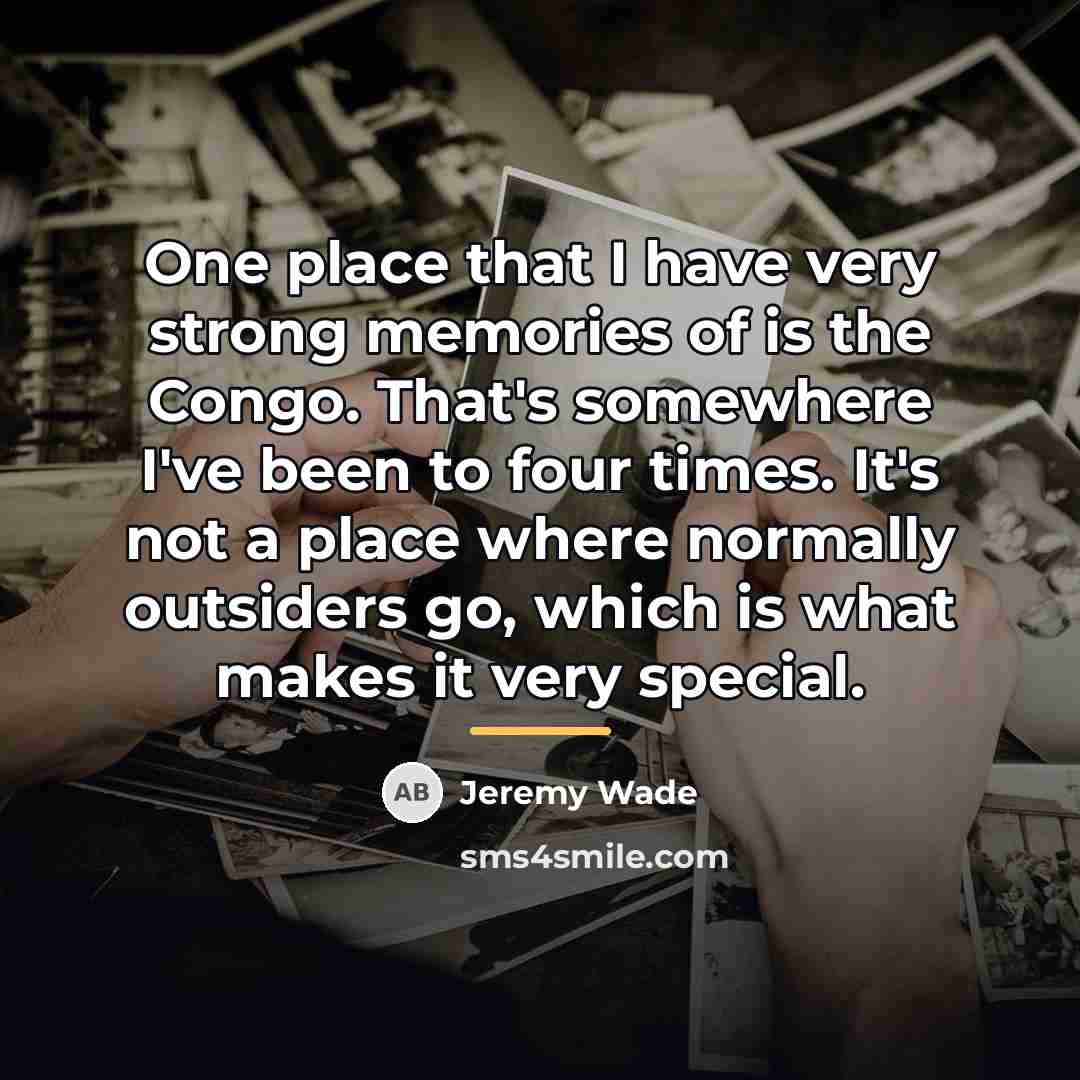 “One place that I have very strong memories of is…” quote by Jeremy Wade