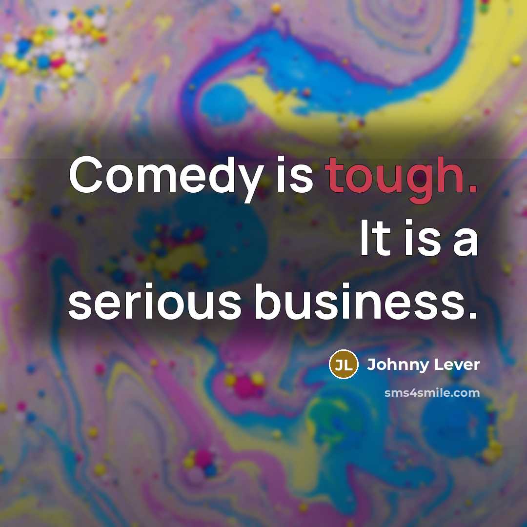 “Comedy is tough. It is a serious business.…” quote by Johnny Lever