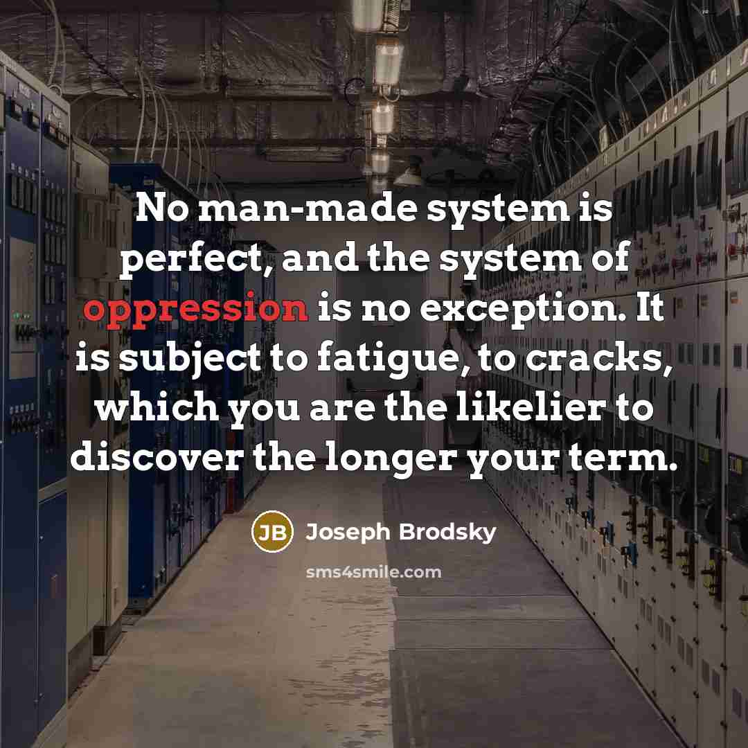 “No man-made system is perfect, and the system of oppression…” quote by Joseph Brodsky