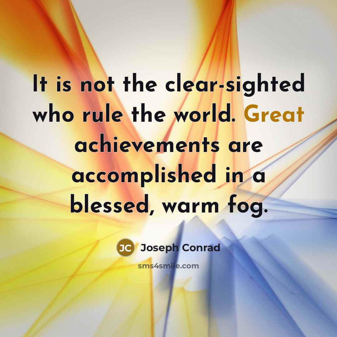 “It is not the clear-sighted who rule the world. Great…” quote by Joseph Conrad