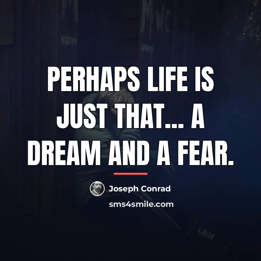 “Perhaps life is just that... a dream and a fear.…” quote by Joseph Conrad