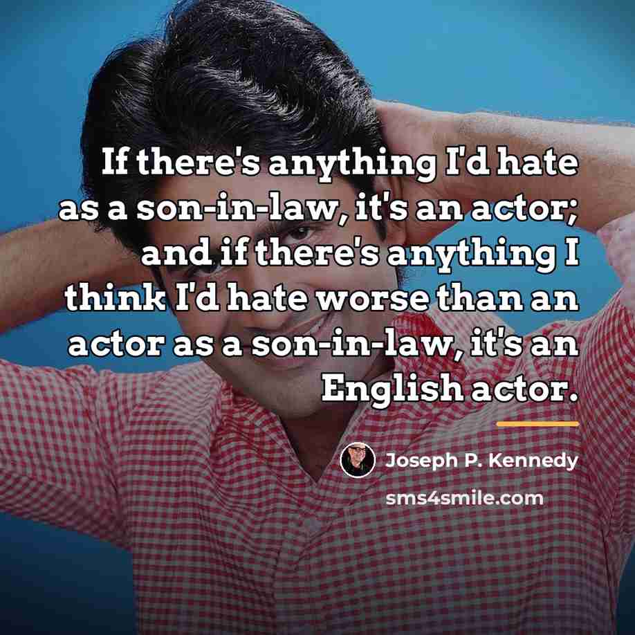 “If there's anything I'd hate as a son-in-law, it's an…” quote by Joseph P. Kennedy