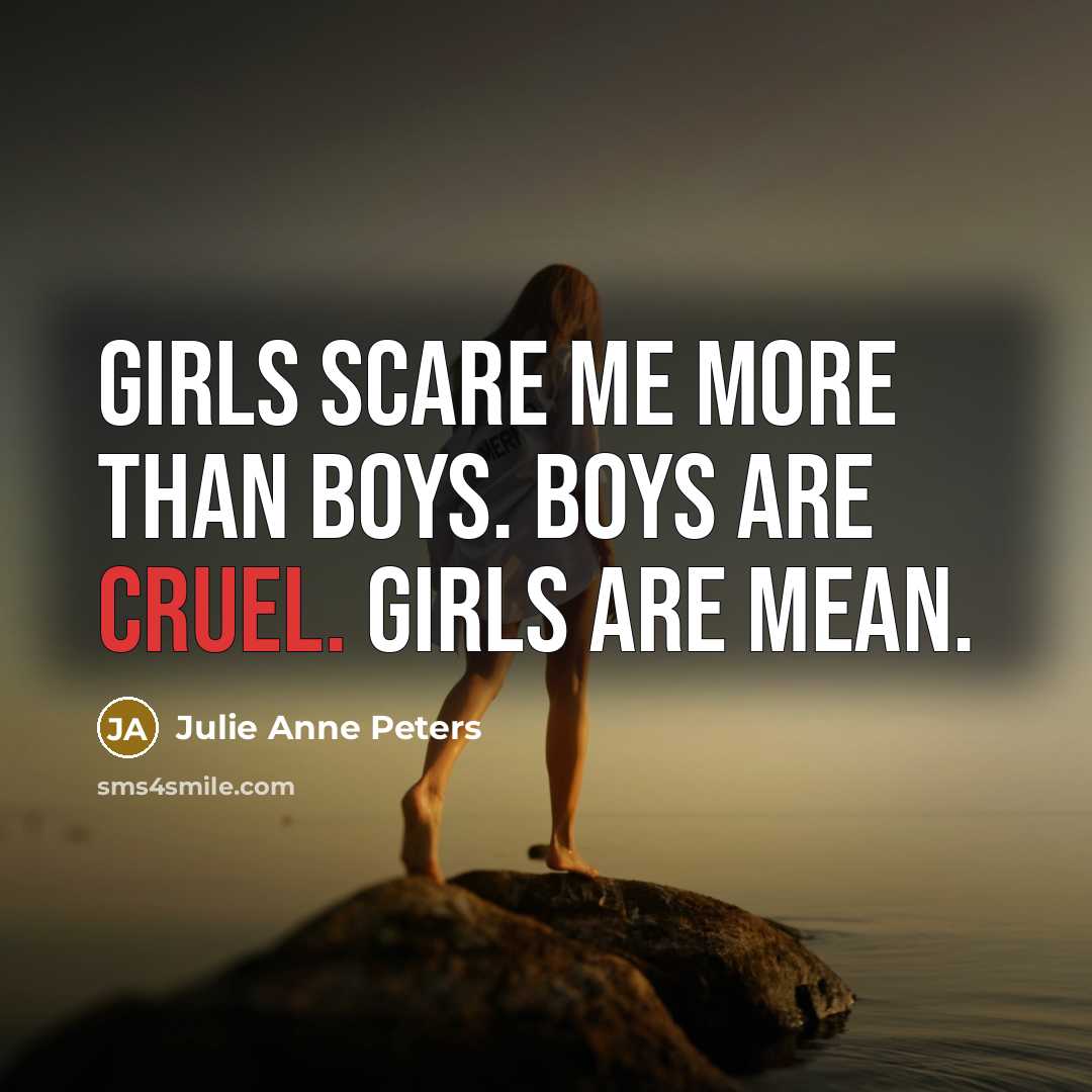 “Girls scare me more than boys. Boys are cruel. Girls…” quote by Julie Anne Peters