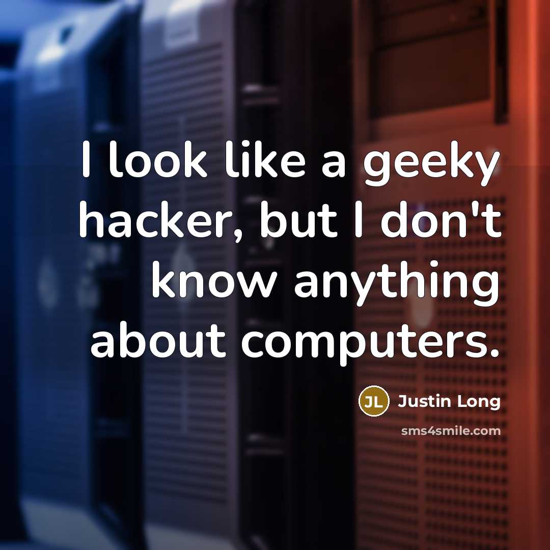 “I look like a geeky hacker, but I don't know…” quote by Justin Long