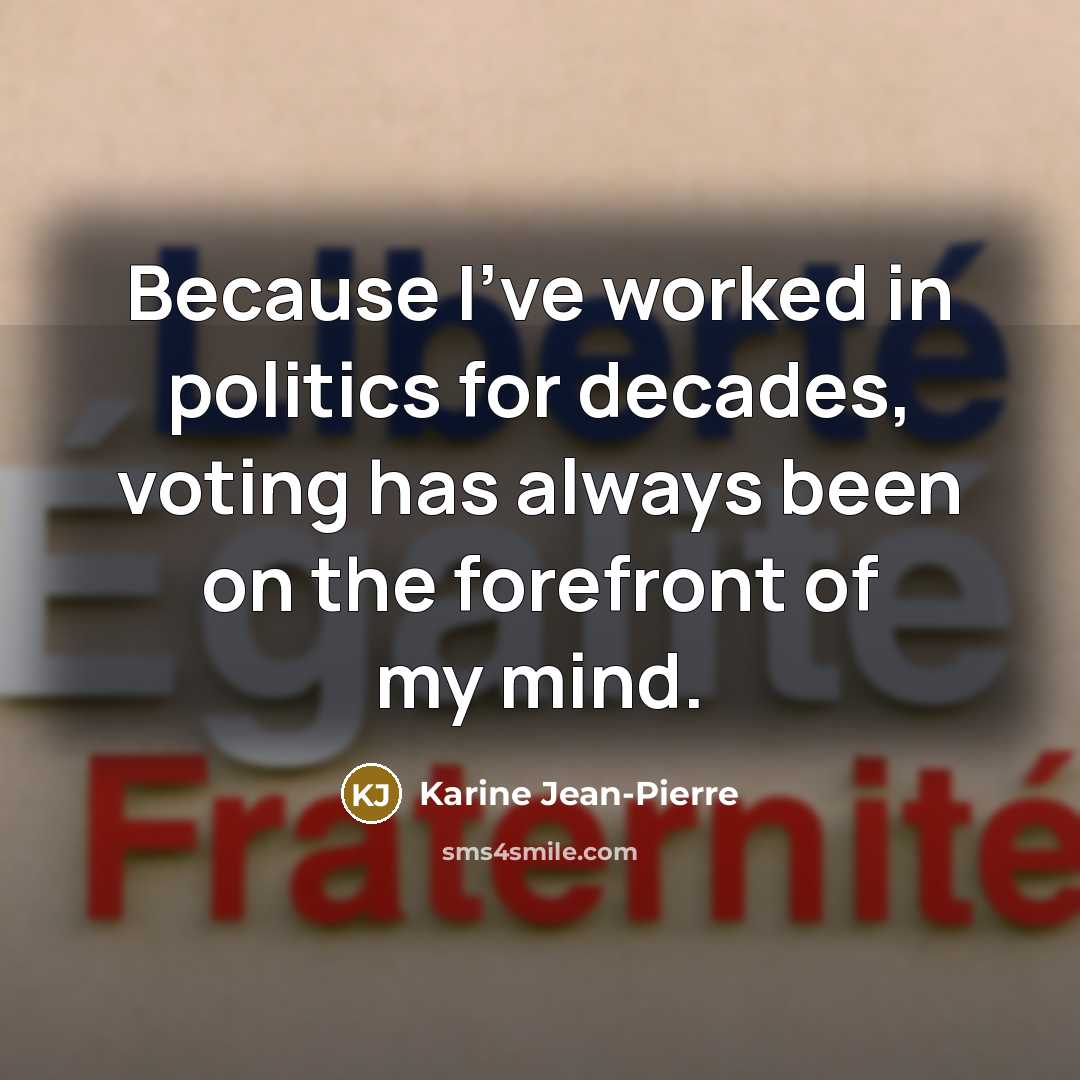 “Because I've worked in politics for decades, voting has always…” quote by Karine Jean-Pierre