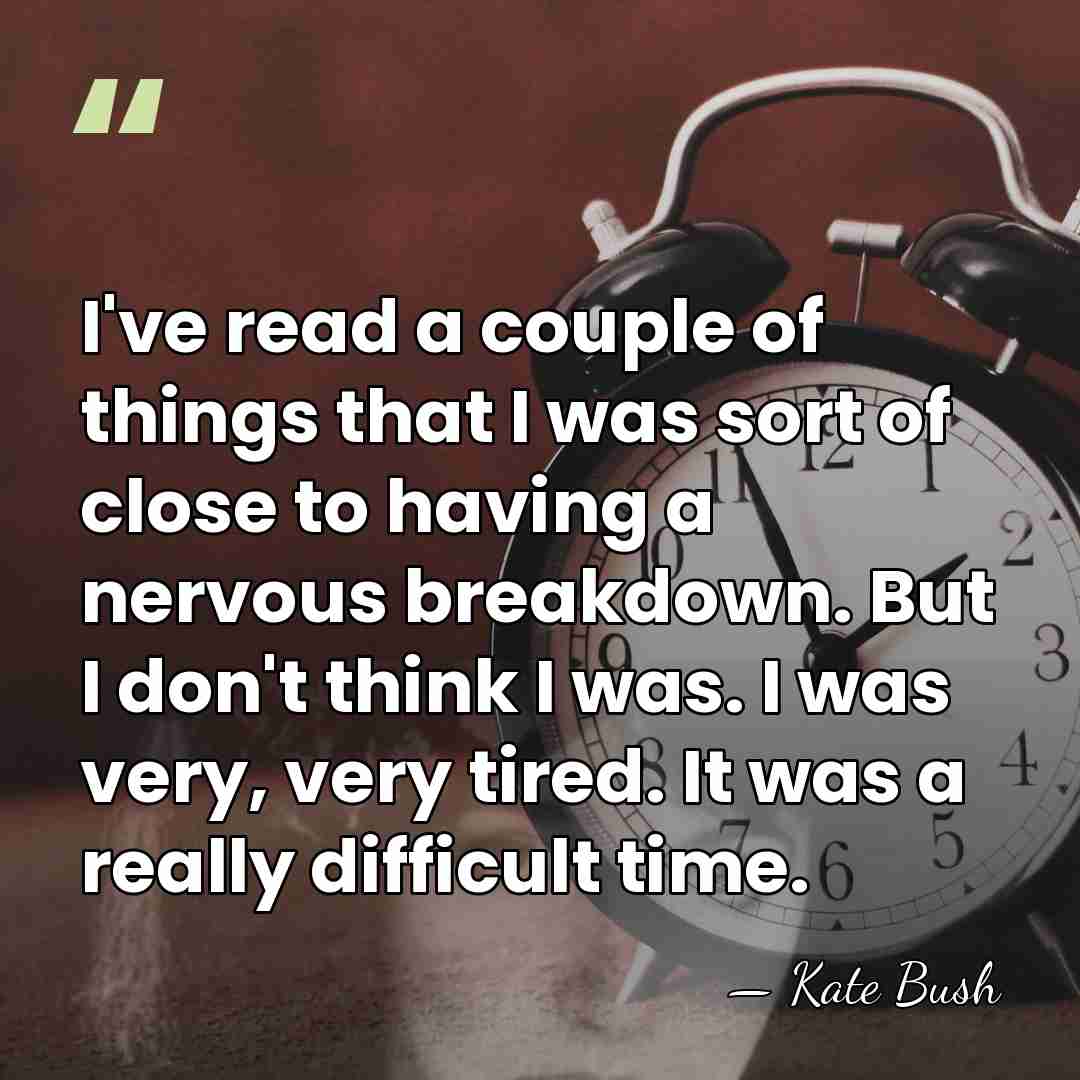 I've read a couple of things that I was sort of close&hellip; - Kate Bush