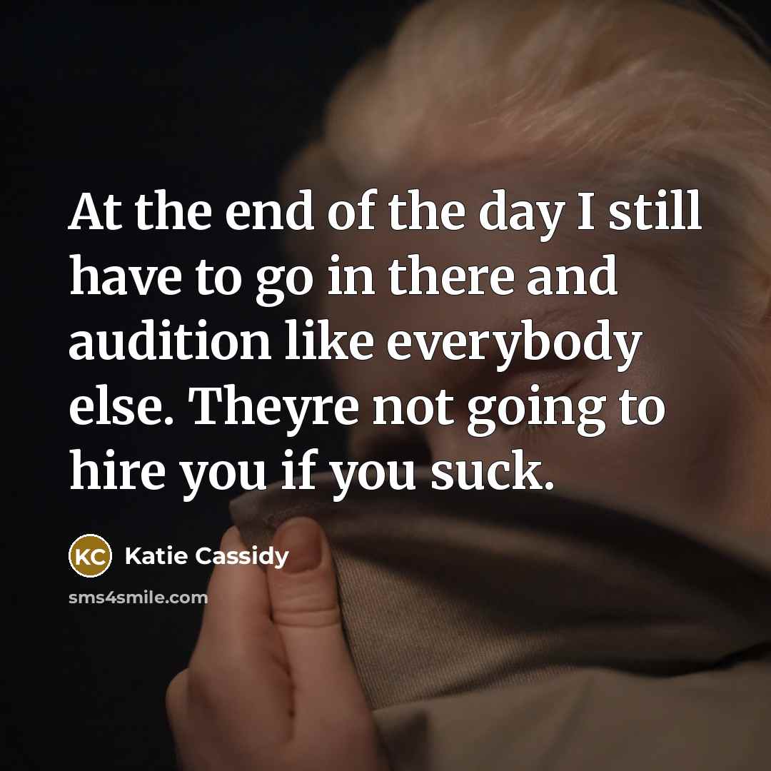 “At the end of the day I still have to…” quote by Katie Cassidy