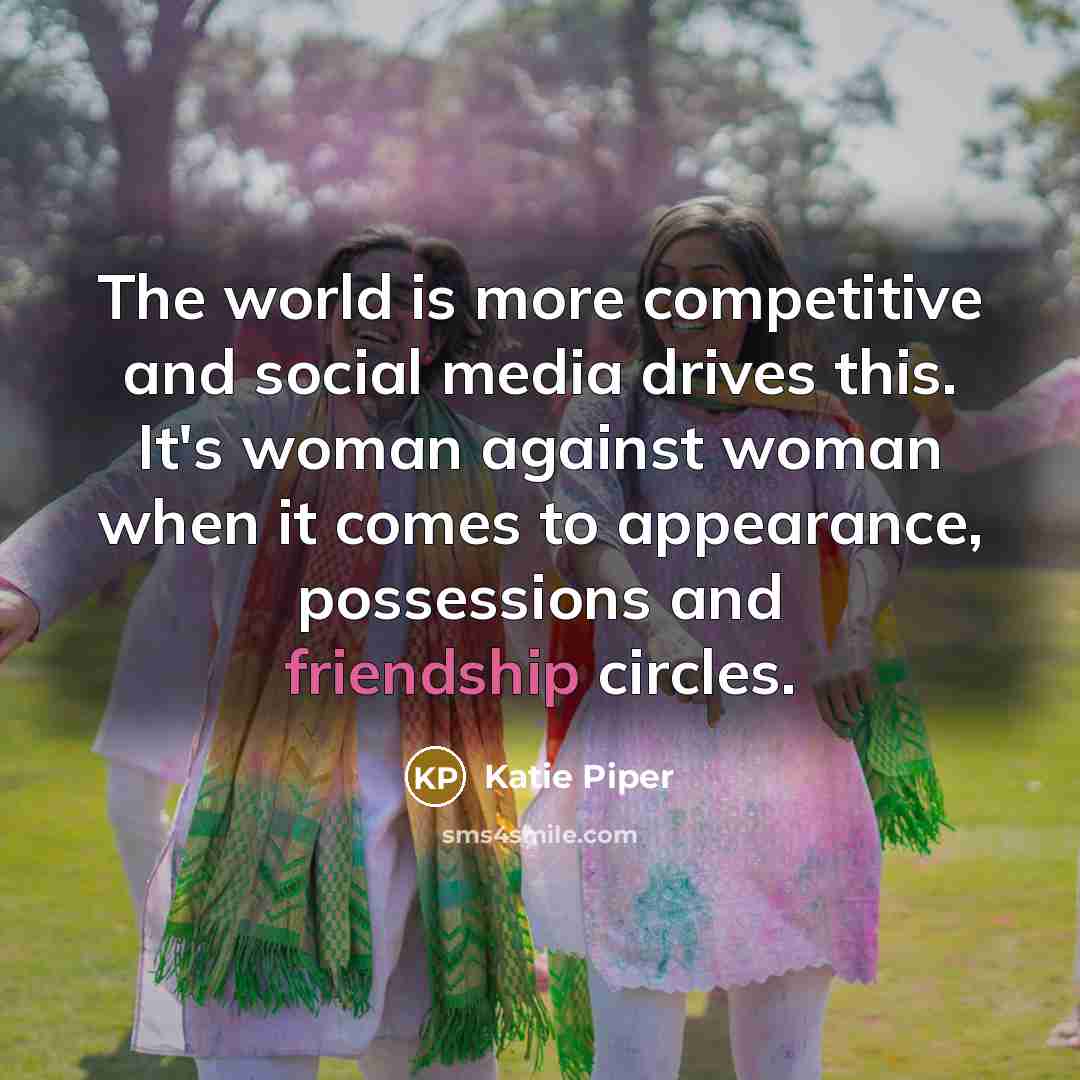 “The world is more competitive and social media drives this.…” quote by Katie Piper