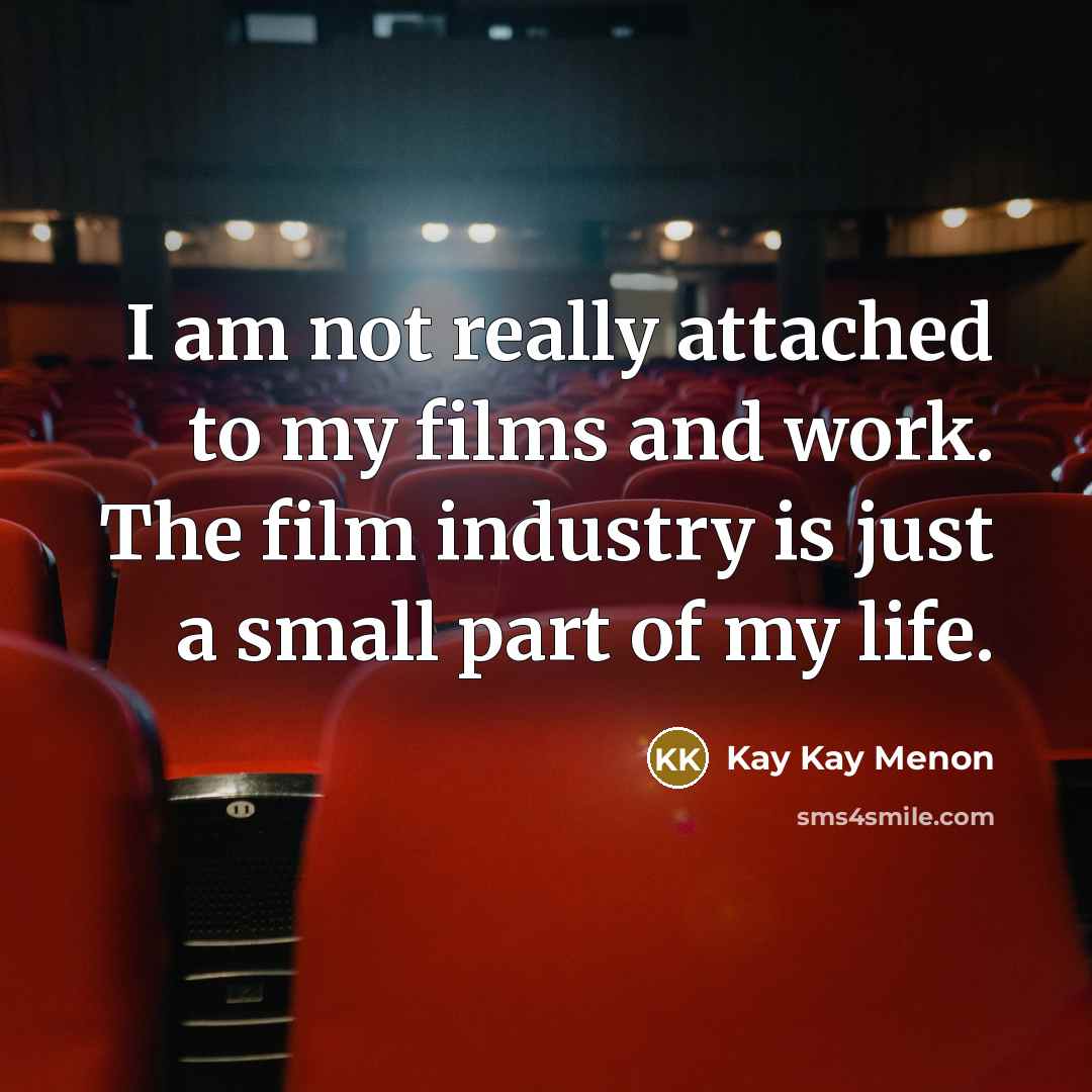 “I am not really attached to my films and work.…” quote by Kay Kay Menon