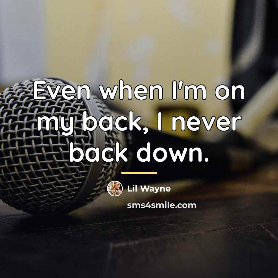 “Even when I'm on my back, I never back down.…” quote by Lil Wayne
