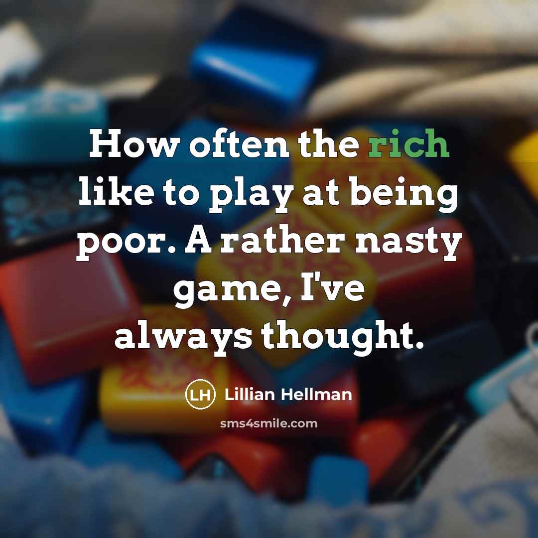 “How often the rich like to play at being poor.…” quote by Lillian Hellman