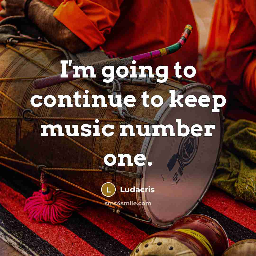 “I'm going to continue to keep music number one.…” quote by Ludacris