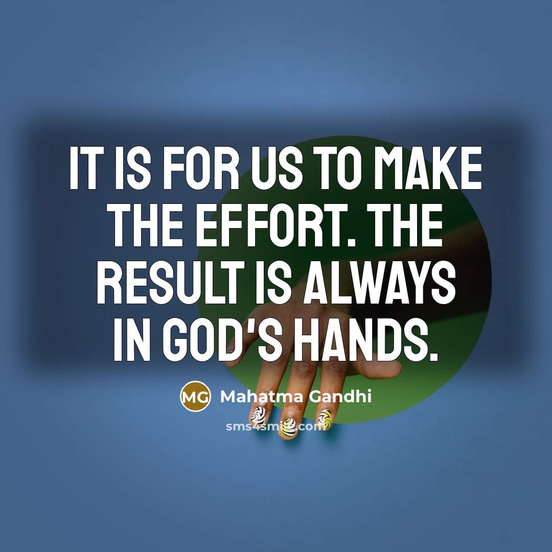 “It is for us to make the effort. The result…” quote by Mahatma Gandhi
