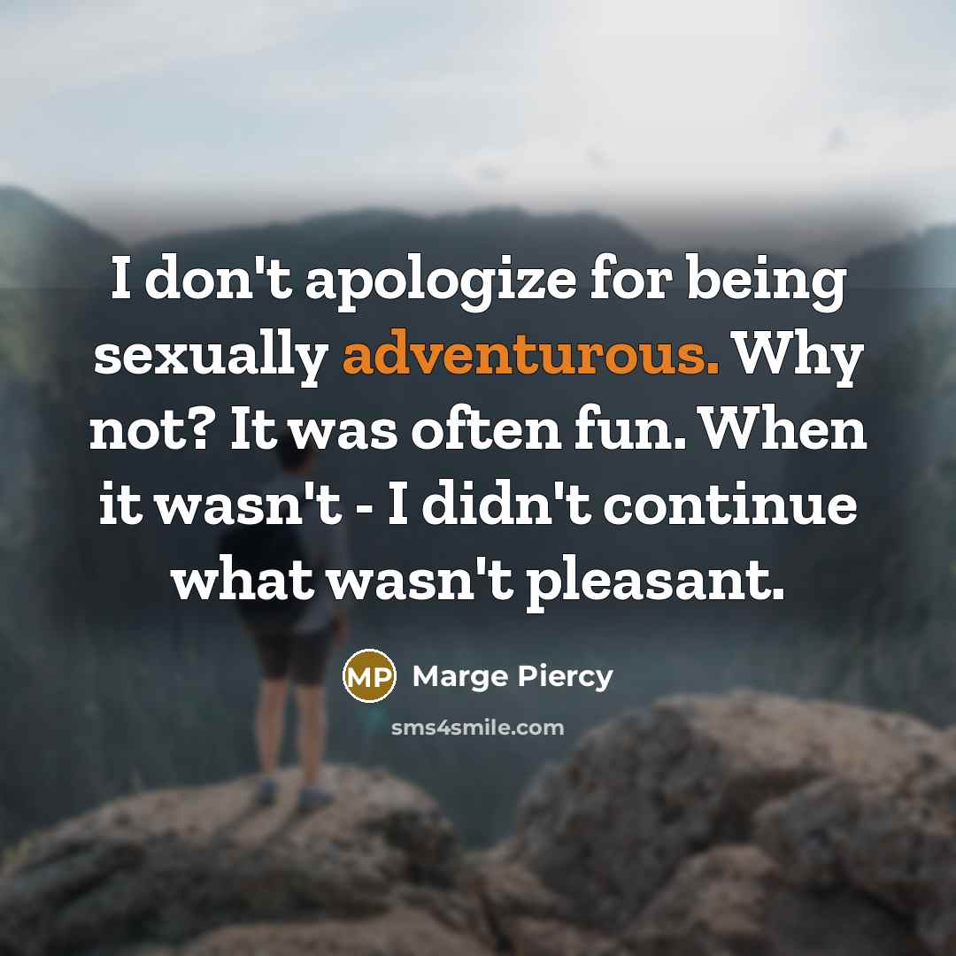 “I don't apologize for being sexually adventurous. Why not? It…” quote by Marge Piercy