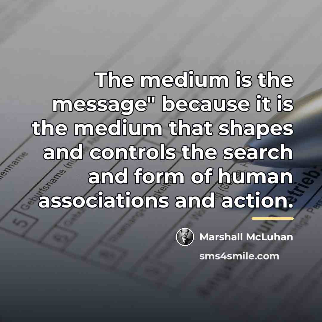 “The medium is the message" because it is the medium…” quote by Marshall McLuhan