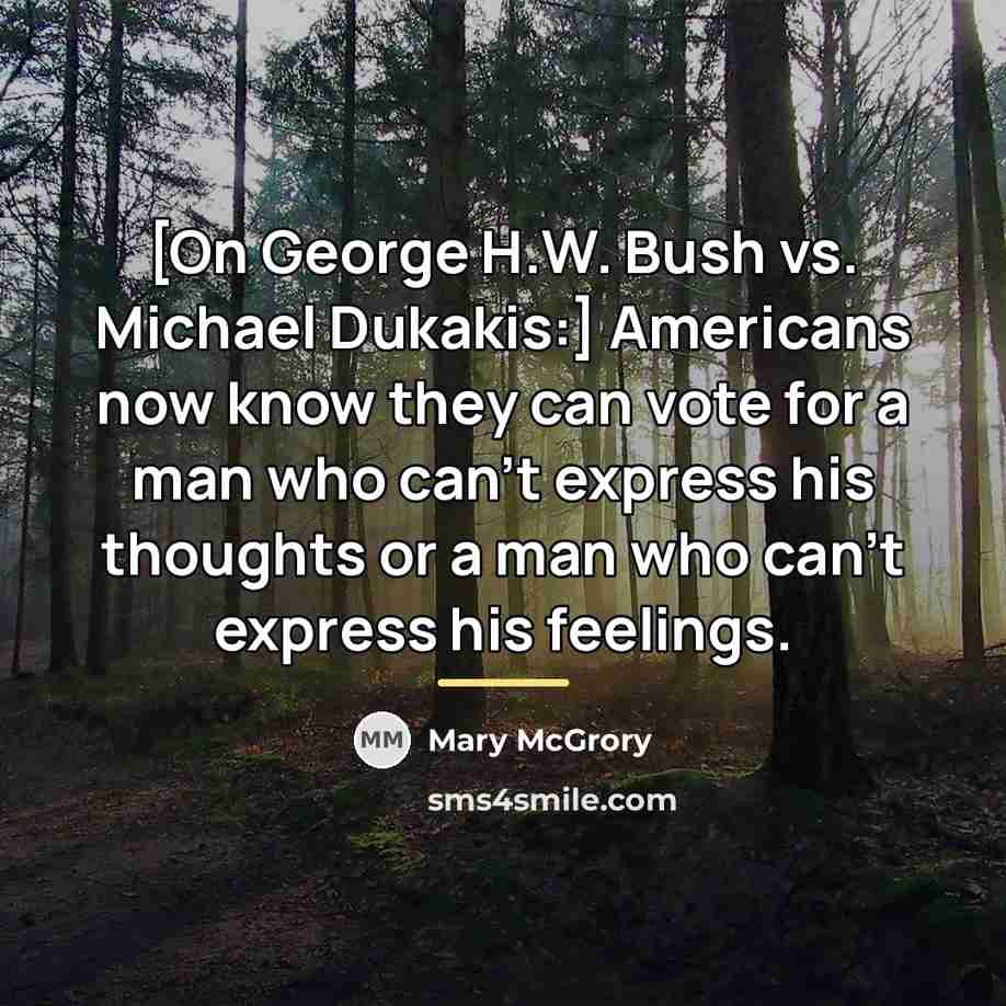 “[On George H.W. Bush vs. Michael Dukakis:] Americans now know…” quote by Mary McGrory