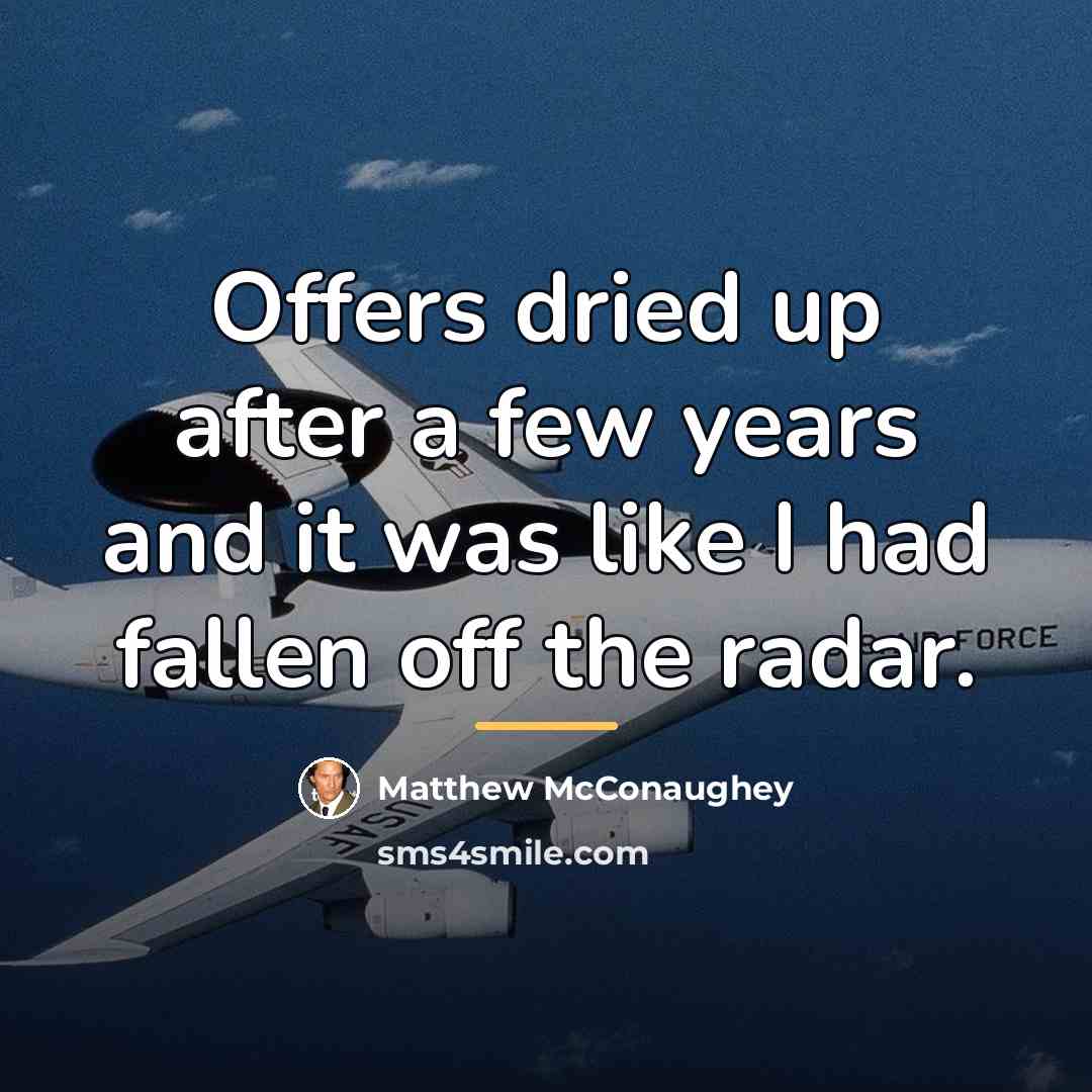 “Offers dried up after a few years and it was…” quote by Matthew McConaughey