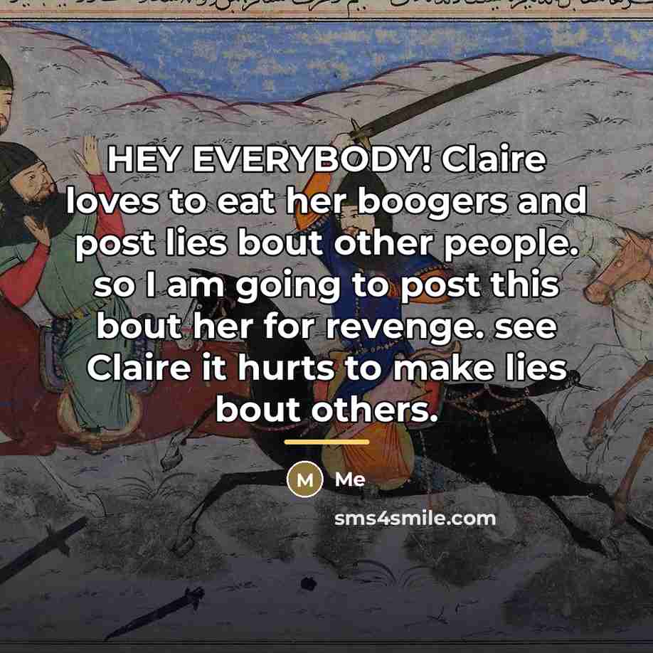 “HEY EVERYBODY! Claire loves to eat her boogers and post…” quote by Me